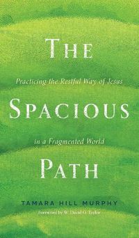 Cover image for The Spacious Path: Practicing the Restful Way of Jesus in a Fragmented World