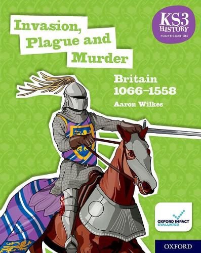 Cover image for KS3 History 4th Edition: Invasion, Plague and Murder: Britain 1066-1558 Student Book