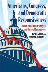 Cover image for Americans, Congress and Democratic Responsiveness: Public Evaluations of Congress and Electoral Consequences