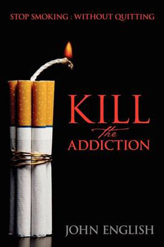 Cover image for Kill the Addiction: Stop Smoking: Without Quitting