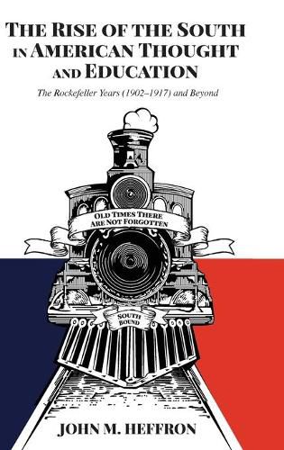 Cover image for The Rise of the South in American Thought and Education: The Rockefeller Years (1902-1917) and Beyond