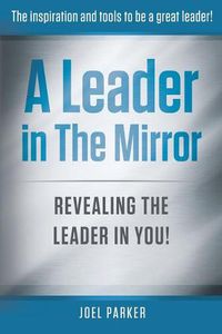 Cover image for A Leader In The Mirror: Revealing The Leader In You!