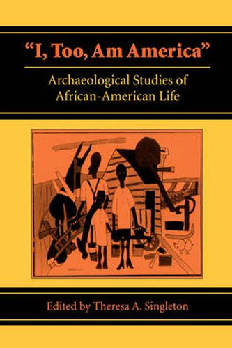 Cover image for I, Too, am America: Archaeological Studies of African-American Life