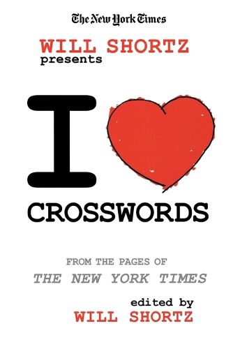 The New York Times Will Shortz Presents I Love Crosswords: From the Pages of the New York Times