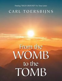 Cover image for From the Womb to the Tomb: Finding HIGH GROUND For Tony Lester