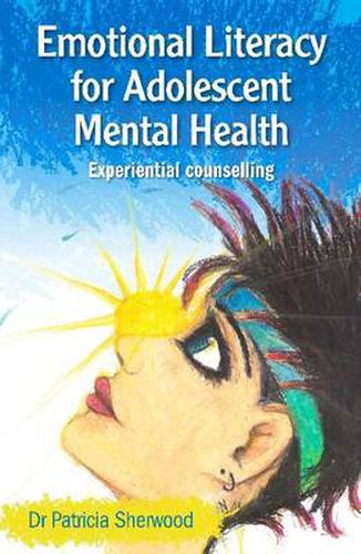 Cover image for Emotional Literacy for Adolescent Mental Health: Experiential counselling