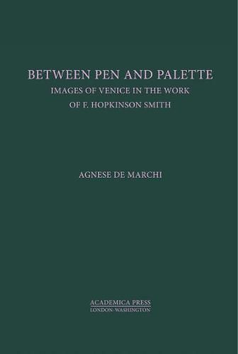 Between Palette and Pen: Images of Venice in the Work of F. Hopkinson Smith