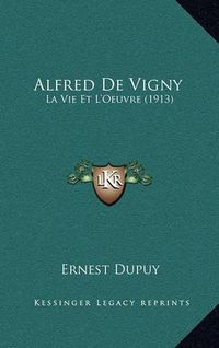 Cover image for Alfred de Vigny: La Vie Et L'Oeuvre (1913)