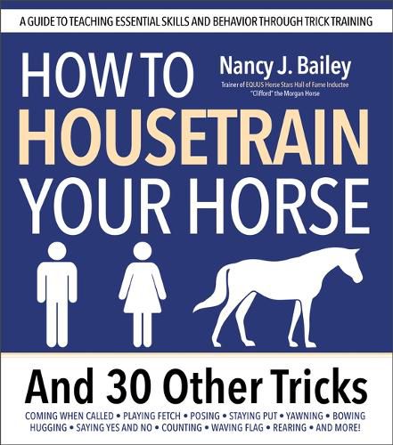 Cover image for How to Housetrain Your Horse and 30 Other Tricks