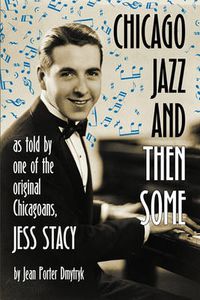 Cover image for Chicago Jazz and Then Some: As Told by One of the Original Chicagoans, Jess Stacy