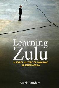 Cover image for Learning Zulu: A Secret History of Language in South Africa