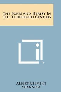 Cover image for The Popes and Heresy in the Thirteenth Century