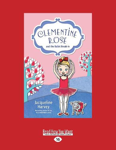 Clementine Rose and the Ballet Break-In: Clementine Rose Series (book 8)