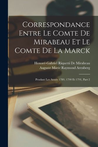 Cover image for Correspondance Entre Le Comte De Mirabeau Et Le Comte De La Marck