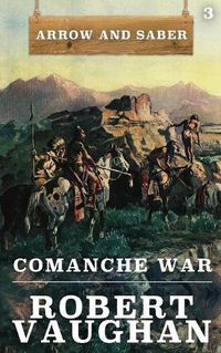 Cover image for Comanche War: Arrow and Saber Book 3