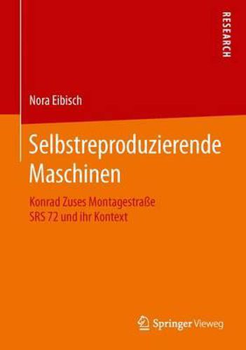 Cover image for Selbstreproduzierende Maschinen: Konrad Zuses Montagestrasse SRS 72 und ihr Kontext