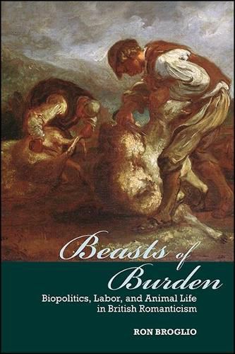 Cover image for Beasts of Burden: Biopolitics, Labor, and Animal Life in British Romanticism