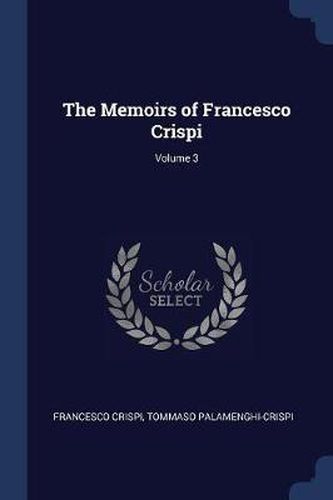 The Memoirs of Francesco Crispi; Volume 3