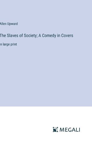 Cover image for The Slaves of Society; A Comedy in Covers