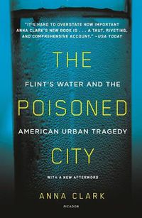 Cover image for The Poisoned City: Flint's Water and the American Urban Tragedy
