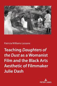 Cover image for Teaching Daughters of the Dust  as a Womanist Film and the Black Arts Aesthetic of Filmmaker Julie Dash