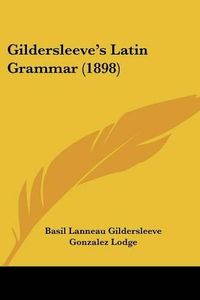 Cover image for Gildersleeve's Latin Grammar (1898)