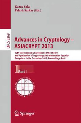 Cover image for Advances in Cryptology - ASIACRYPT 2013: 19th International Conference on the Theory and Application of Cryptology and Information, Bengaluru, India, December 1-5, 2013, Proceedings, Part I