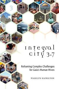 Cover image for Integral City 3.7: Reframing Complex Challenges for Gaia's Human Hives