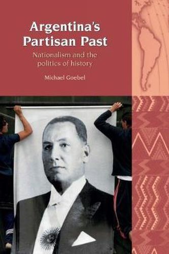 Argentina's Partisan Past: Nationalism and the Politics of History