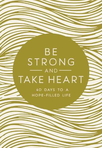 Cover image for Be Strong and Take Heart: 40 Days to a Hope-Filled Life