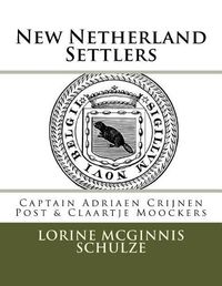 Cover image for New Netherland Settlers: Captain Adriaen Crijnen Post & Claartje Moockers