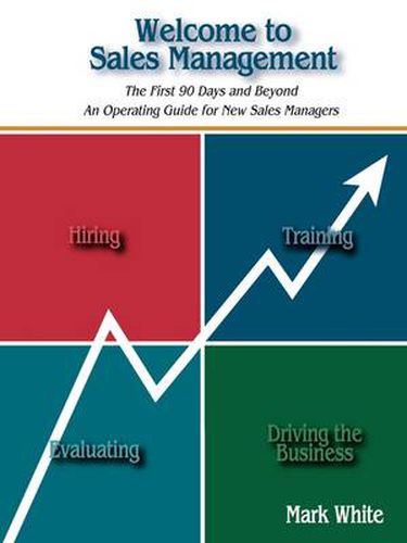 Cover image for Welcome to Sales Management: The First 90 Days and Beyond. An Operating Guide for New Sales Managers