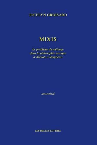 Cover image for Mixis: Le Probleme Du Melange Dans La Philosophie Grecque d'Aristote a Simplicius