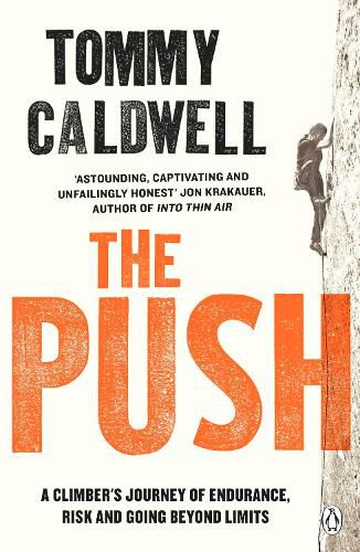 The Push: A Climber's Journey of Endurance, Risk and Going Beyond Limits to Climb the Dawn Wall