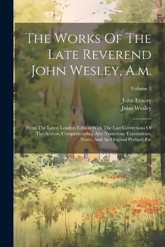 The Works Of The Late Reverend John Wesley, A.m.