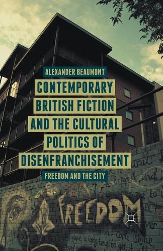 Cover image for Contemporary British Fiction and the Cultural Politics of Disenfranchisement: Freedom and the City