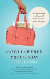 Cover image for Faith Powered Profession: A Woman's Guide to Living with Faith and Values in the Workplace
