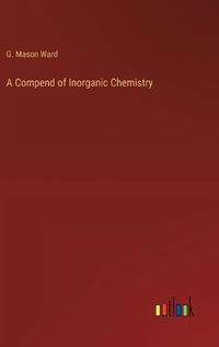 Cover image for A Compend of Inorganic Chemistry