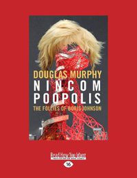 Cover image for Nincompoopolis: The Follies of Boris Johnson