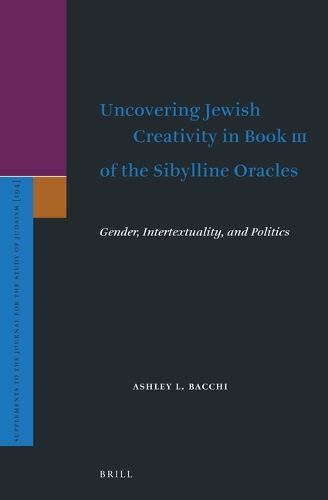 Cover image for Uncovering Jewish Creativity in Book III of the Sibylline Oracles: Gender, Intertextuality, and Politics