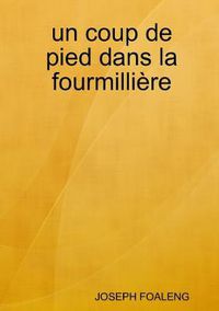 Cover image for un coup de pied dans la fourmilliere