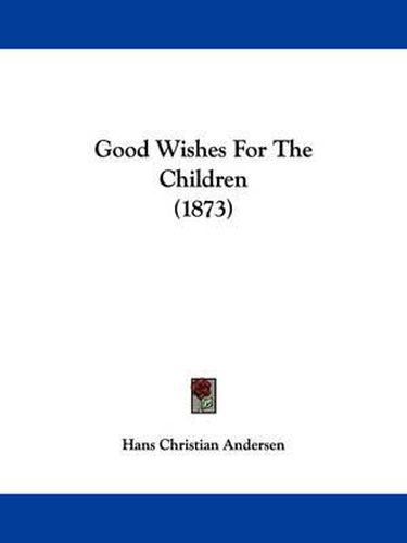 Cover image for Good Wishes For The Children (1873)