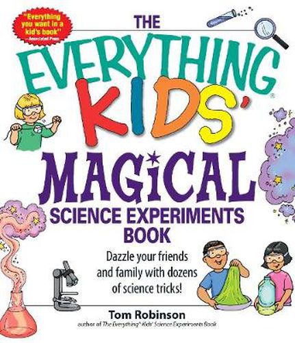 The Everything  Kids' Magical Science Experiments Book: Dazzle Your Friends and Family with Dozens of Science Tricks!