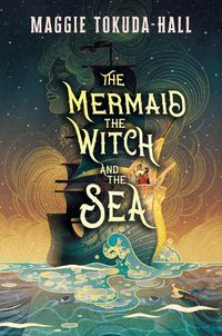 Cover image for The Mermaid, the Witch, and the Sea