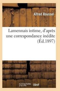 Cover image for Lamennais Intime, d'Apres Une Correspondance Inedite