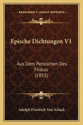 Cover image for Epische Dichtungen V1: Aus Dem Persischen Des Firdusi (1853)