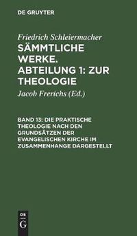 Cover image for Die praktische Theologie nach den Grundsatzen der evangelischen Kirche im Zusammenhange dargestellt