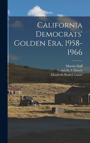Cover image for California Democrats' Golden era, 1958-1966