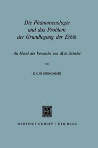 Cover image for Die Phanomenologie Und Das Problem Der Grundlegung Der Ethik: An Hand Des Versuchs Von Max Scheler