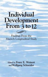 Cover image for Individual Development from 3 to 12: Findings from the Munich Longitudinal Study